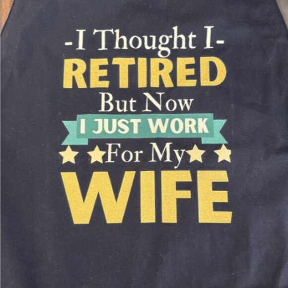 Funny Apron for Men “I THOUGHT I RETIRED BUT NOW I JUST WORK FOR MY WIFE” New! - Picture 3 of 3